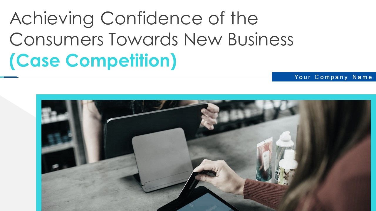 Achieving_Confidence_Consumers_Towards_New_Business_Case_Competition_Ppt_PowerPoint_Presentation_Complete_Deck_With_Slides_Slide_1.jpg