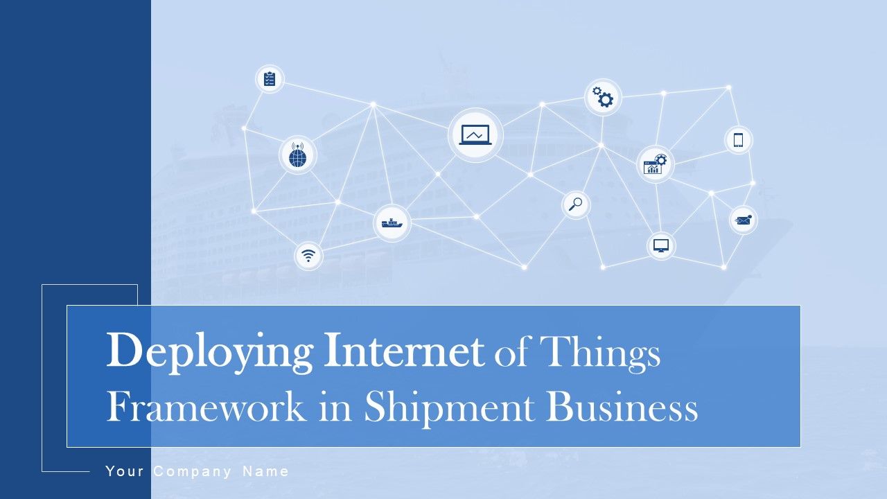 Deploying_Internet_Of_Things_Framework_In_Shipment_Business_Ppt_PowerPoint_Presentation_Complete_With_Slides_Slide_1.jpg