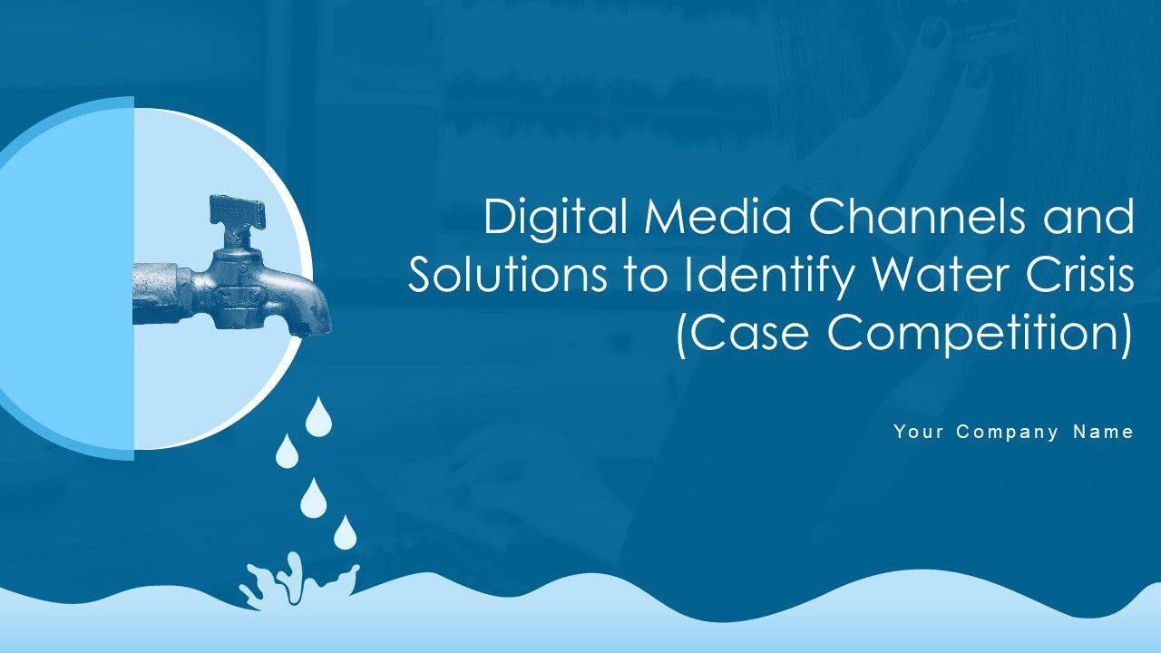 Digital_Media_Channels_And_Solutions_To_Identify_Water_Crisis_Case_Competition_Ppt_PowerPoint_Presentation_Complete_Deck_With_Slides_Slide_1.jpg
