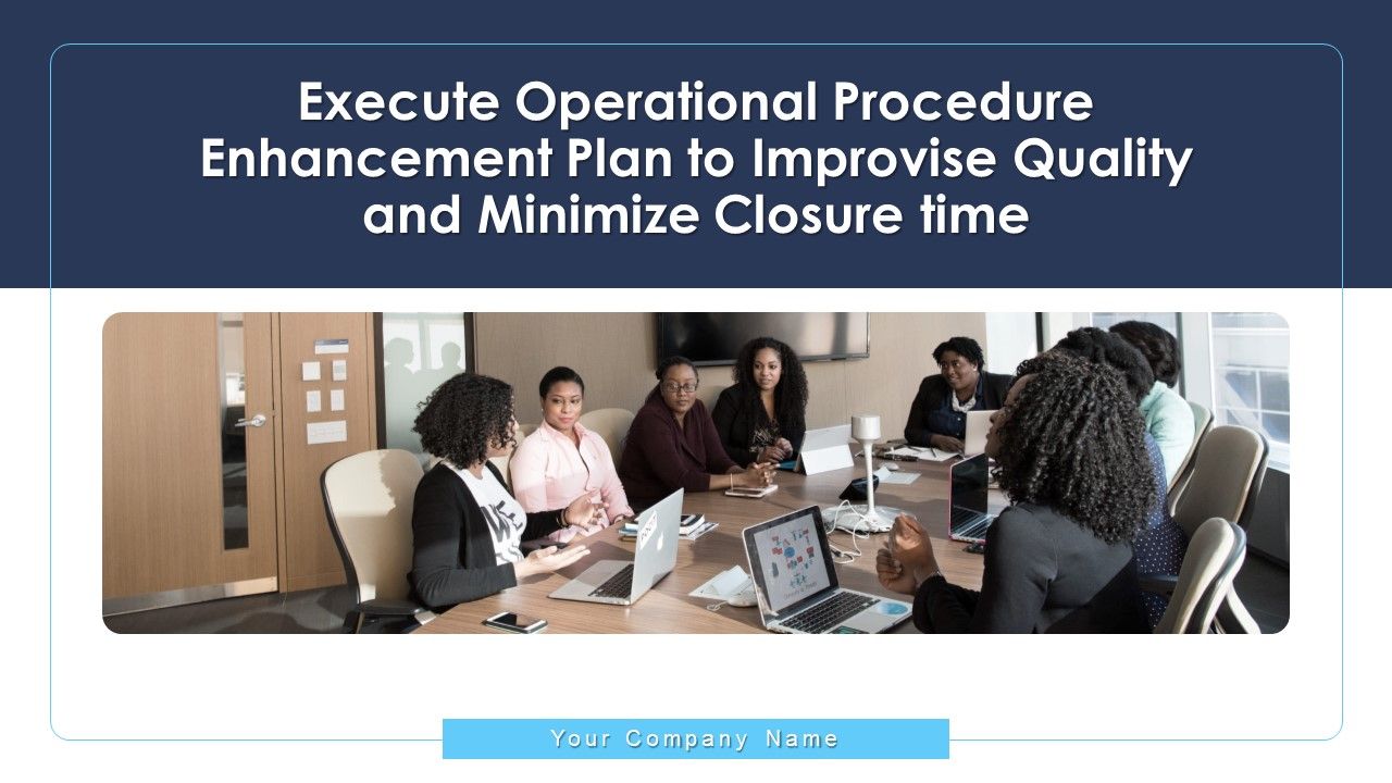Execute_Operational_Procedure_Enhancement_Plan_To_Improvise_Quality_And_Minimize_Closure_Time_Ppt_PowerPoint_Presentation_Complete_Deck_With_Slides_Slide_1.jpg