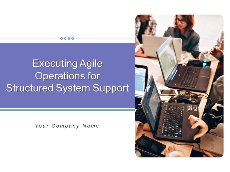 Executing_Agile_Operations_For_Structured_System_Support_Ppt_PowerPoint_Presentation_Complete_Deck_With_Slides_Slide_1.jpg
