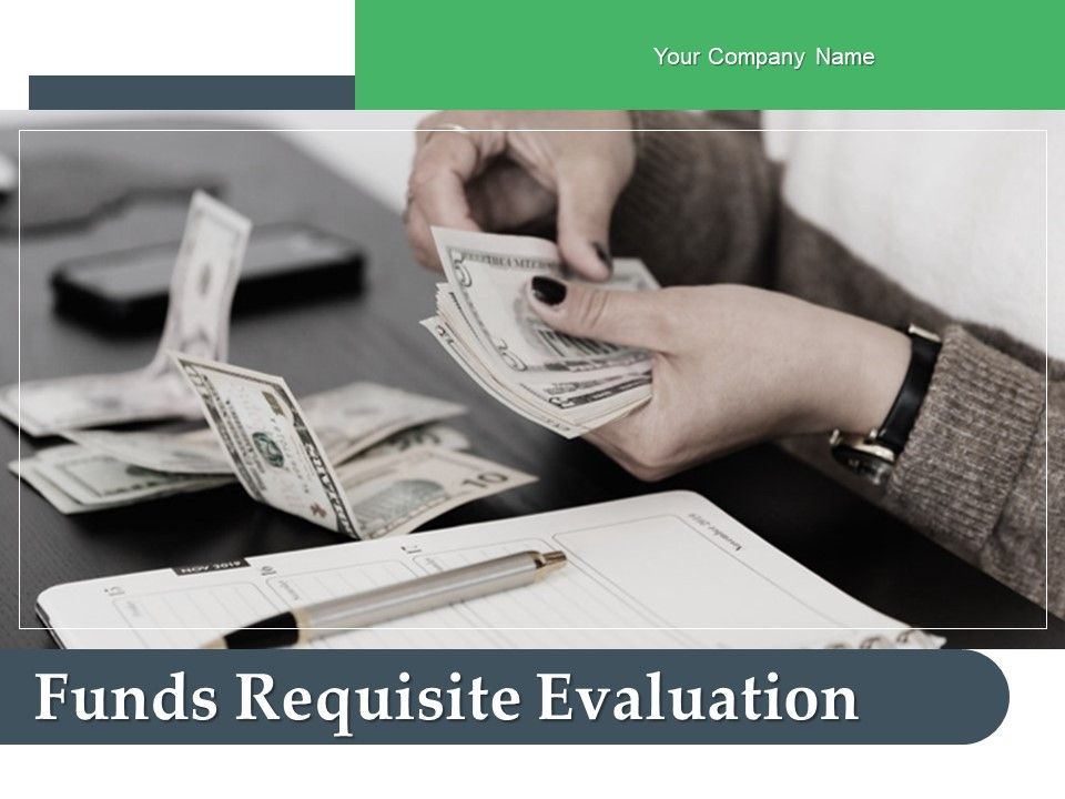 Funds_Requisite_Evaluation_Ppt_PowerPoint_Presentation_Complete_Deck_With_Slides_Slide_1.jpg