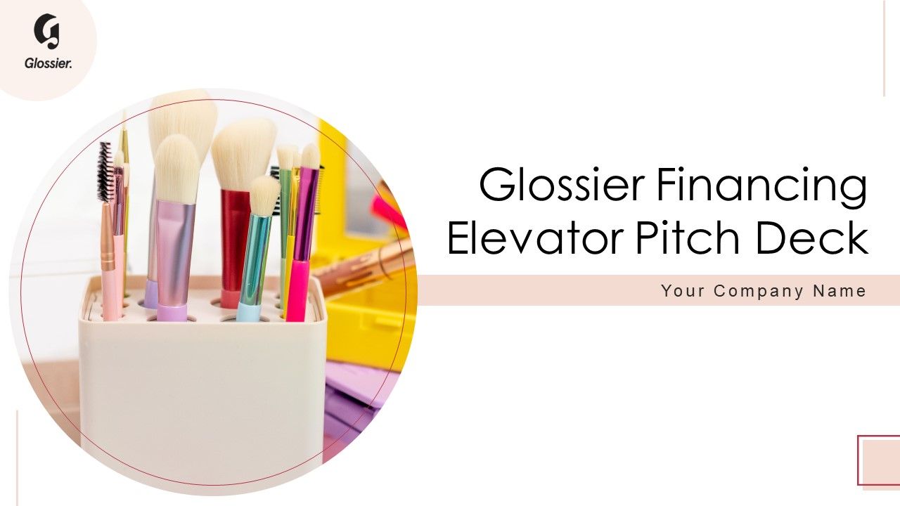 Glossier_Financing_Elevator_Pitch_Deck_Ppt_PowerPoint_Presentation_Complete_Deck_With_Slides_Slide_1.jpg
