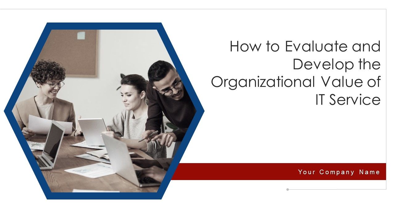 How_To_Evaluate_And_Develop_The_Organizational_Value_Of_IT_Service_Ppt_PowerPoint_Presentation_Complete_Deck_With_Slides_Slide_1.jpg