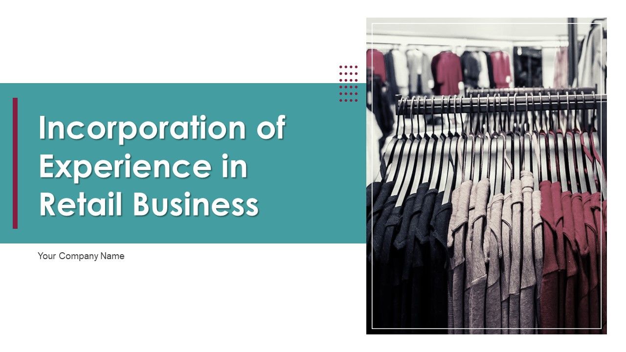 Incorporation_Of_Experience_In_Retail_Business_Ppt_PowerPoint_Presentation_Complete_Deck_With_Slides_Slide_1.jpg