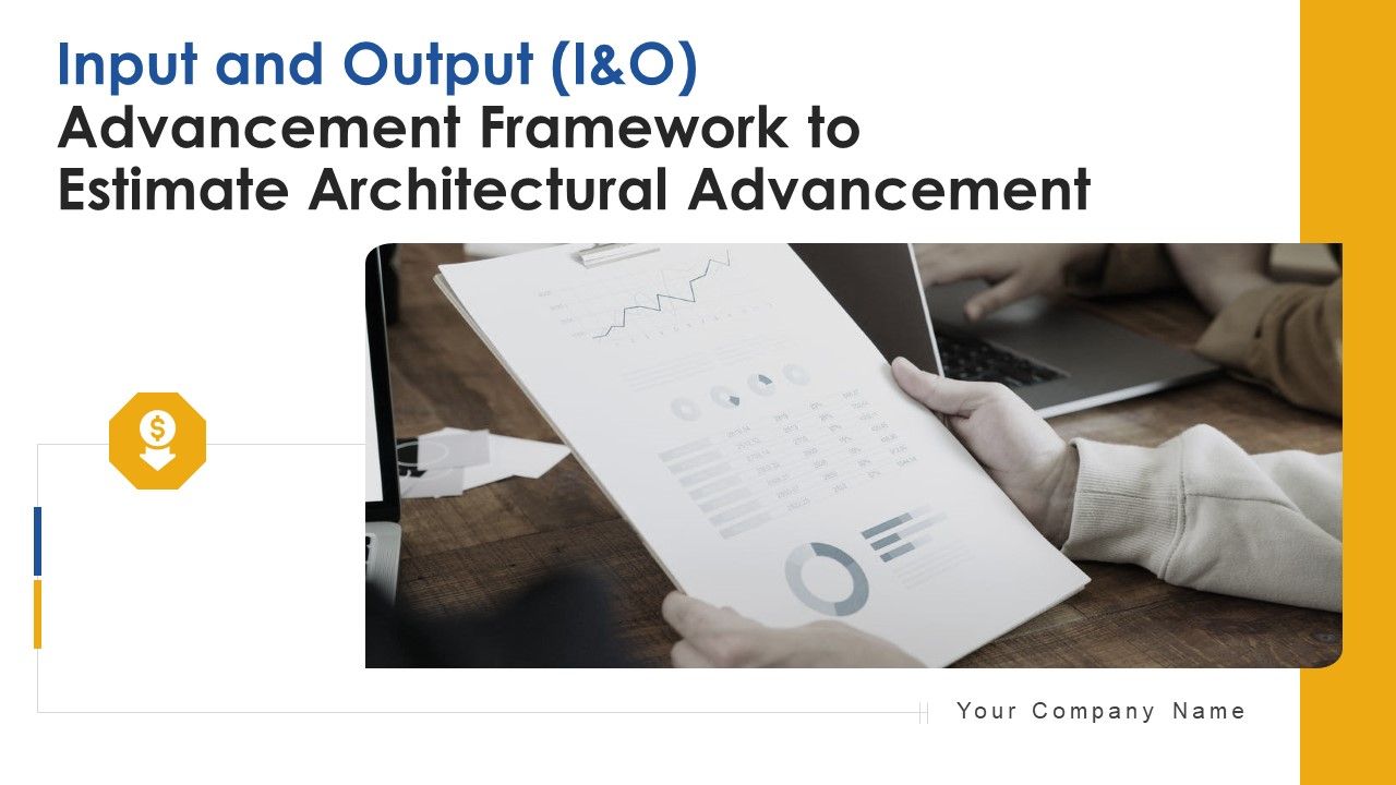 Input_And_Output_I_And_O_Advancement_Framework_To_Estimate_Architectural_Advancement_Ppt_PowerPoint_Presentation_Complete_Deck_With_Slides_Slide_1.jpg