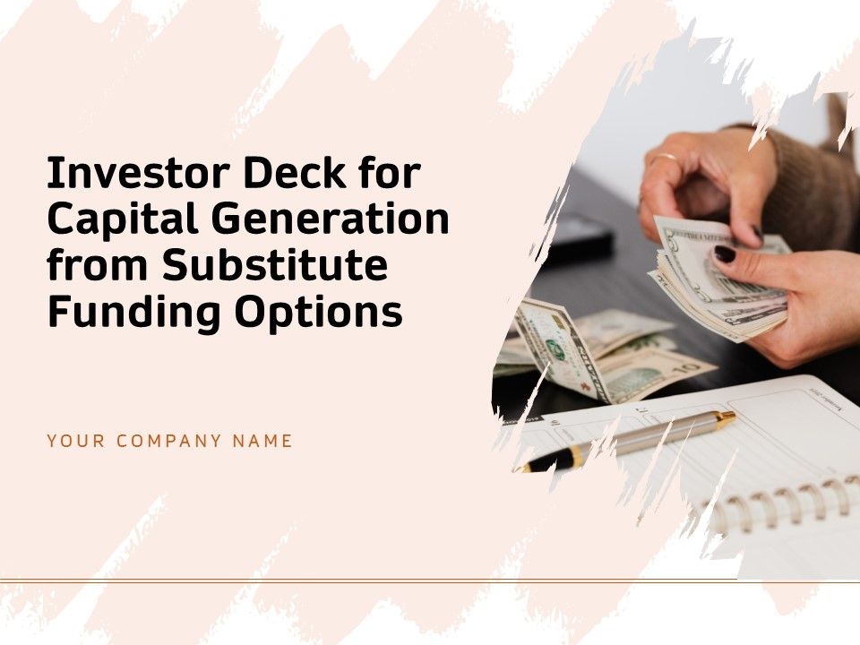 Investor_Deck_For_Capital_Generation_From_Substitute_Funding_Options_Ppt_PowerPoint_Presentation_Complete_Deck_With_Slides_Slide_1.jpg