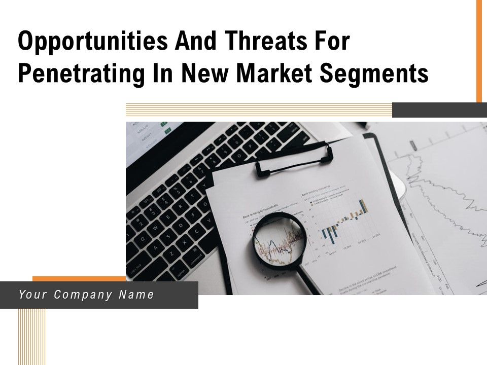 Opportunities_And_Threats_For_Penetrating_In_New_Market_Segments_Ppt_PowerPoint_Presentation_Complete_Deck_With_Slides_Slide_1.jpg