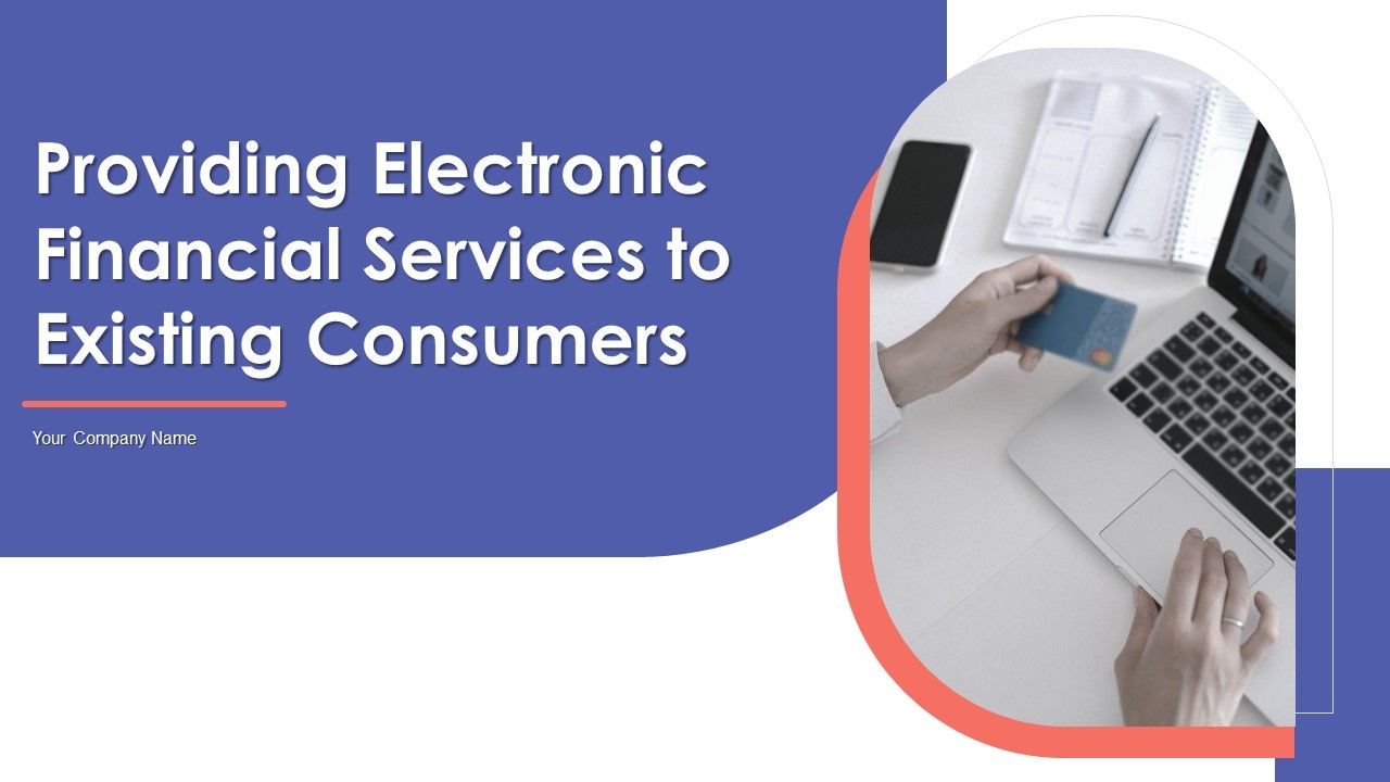 Providing_Electronic_Financial_Services_To_Existing_Consumers_Ppt_PowerPoint_Presentation_Complete_With_Slides_Slide_1.jpg