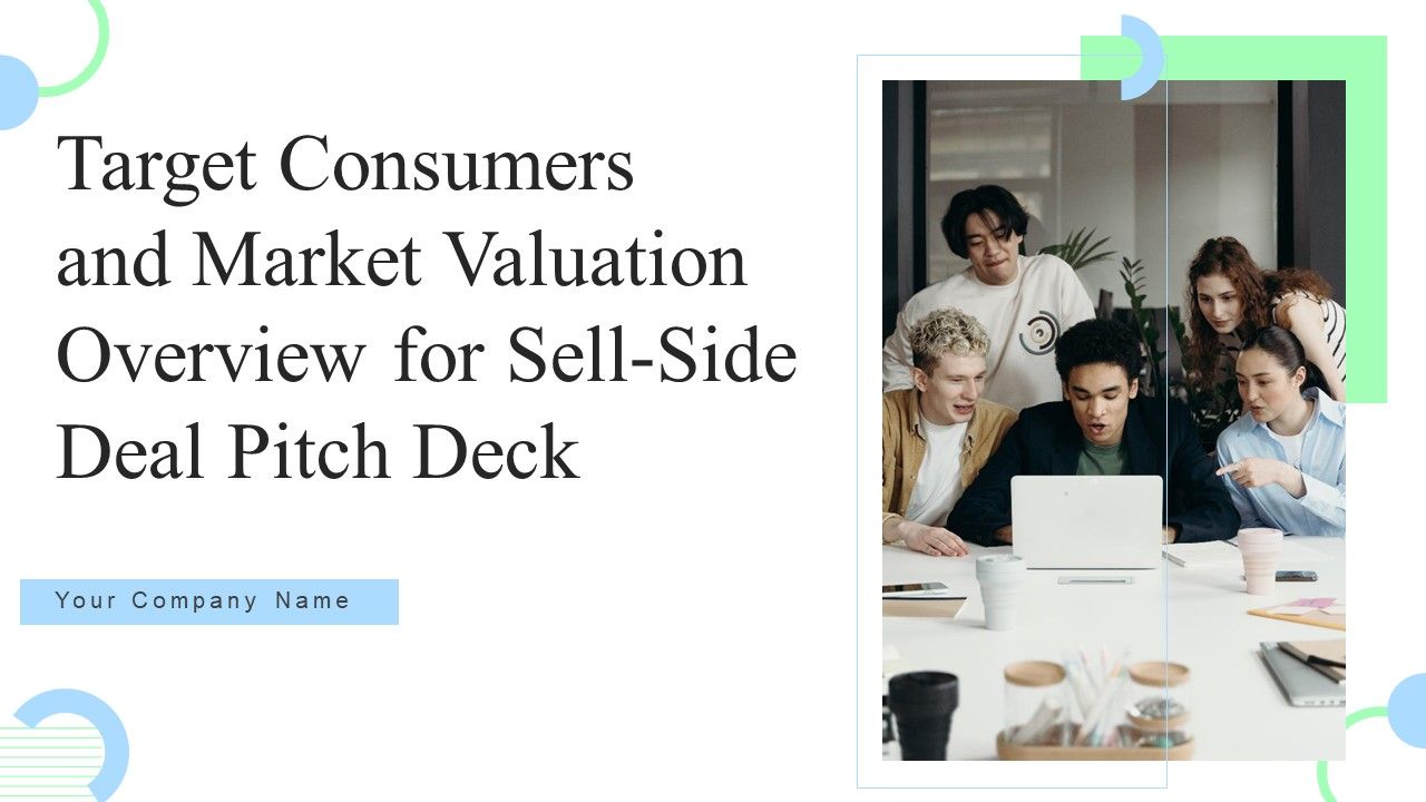 Target_Consumers_And_Market_Valuation_Overview_For_Sell_Side_Deal_Pitch_Deck_Ppt_PowerPoint_Presentation_Complete_Deck_With_Slides_Slide_1.jpg