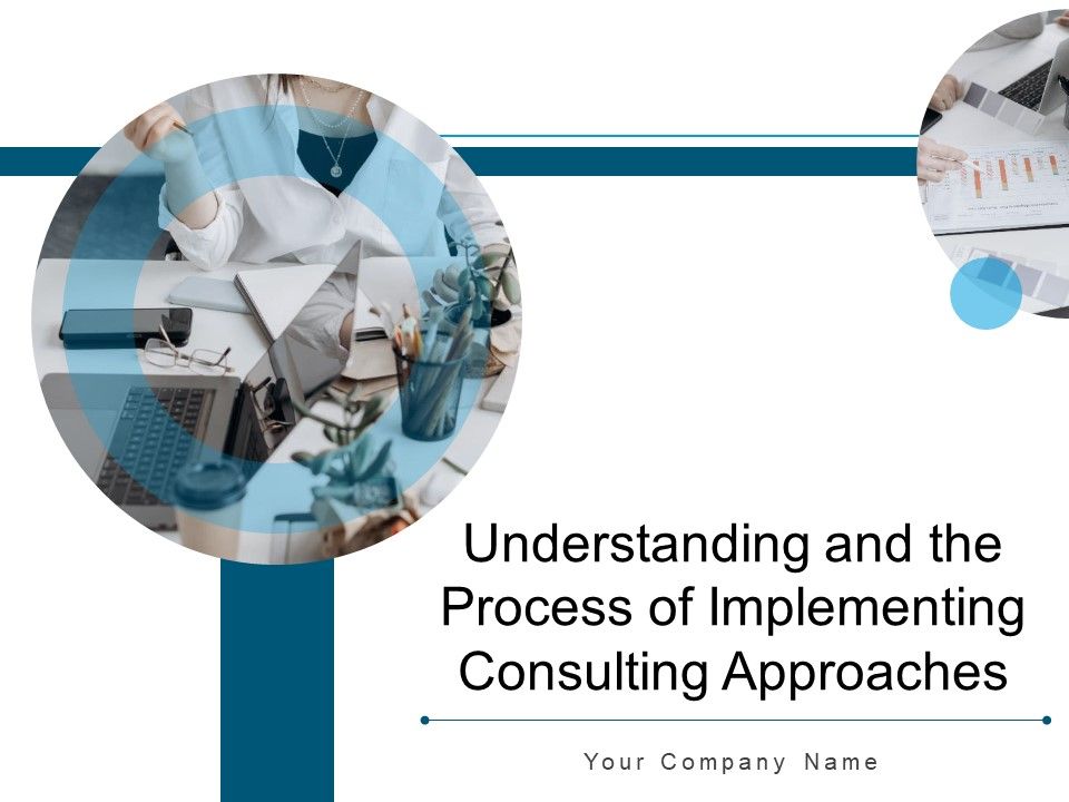 Understanding_And_The_Process_Of_Implementing_Consulting_Approaches_Ppt_PowerPoint_Presentation_Complete_Deck_Slide_1.jpg