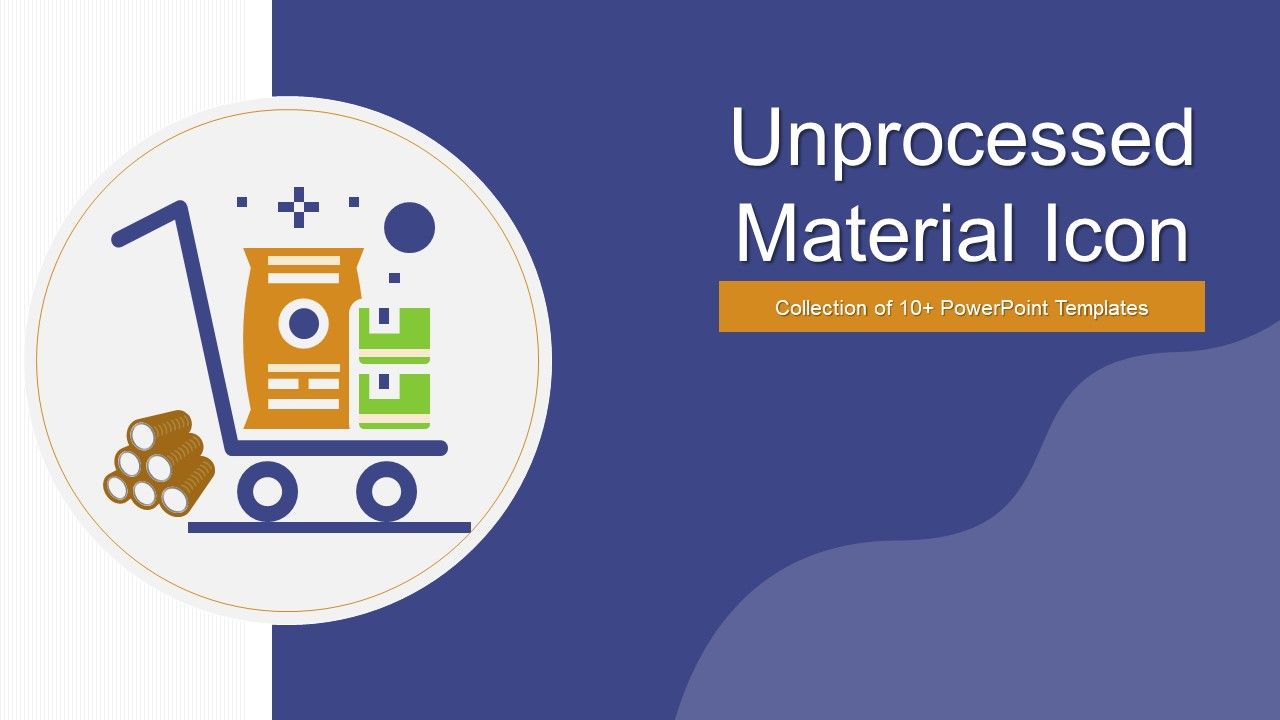 Unprocessed_Material_Icon_Ppt_PowerPoint_Presentation_Complete_Deck_With_Slides_Slide_1.jpg