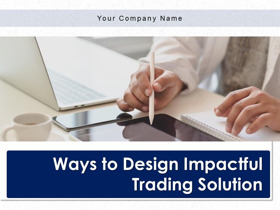 Ways_To_Design_Impactful_Trading_Solution_Ppt_PowerPoint_Presentation_Complete_Deck_With_Slides_Slide_1.jpg