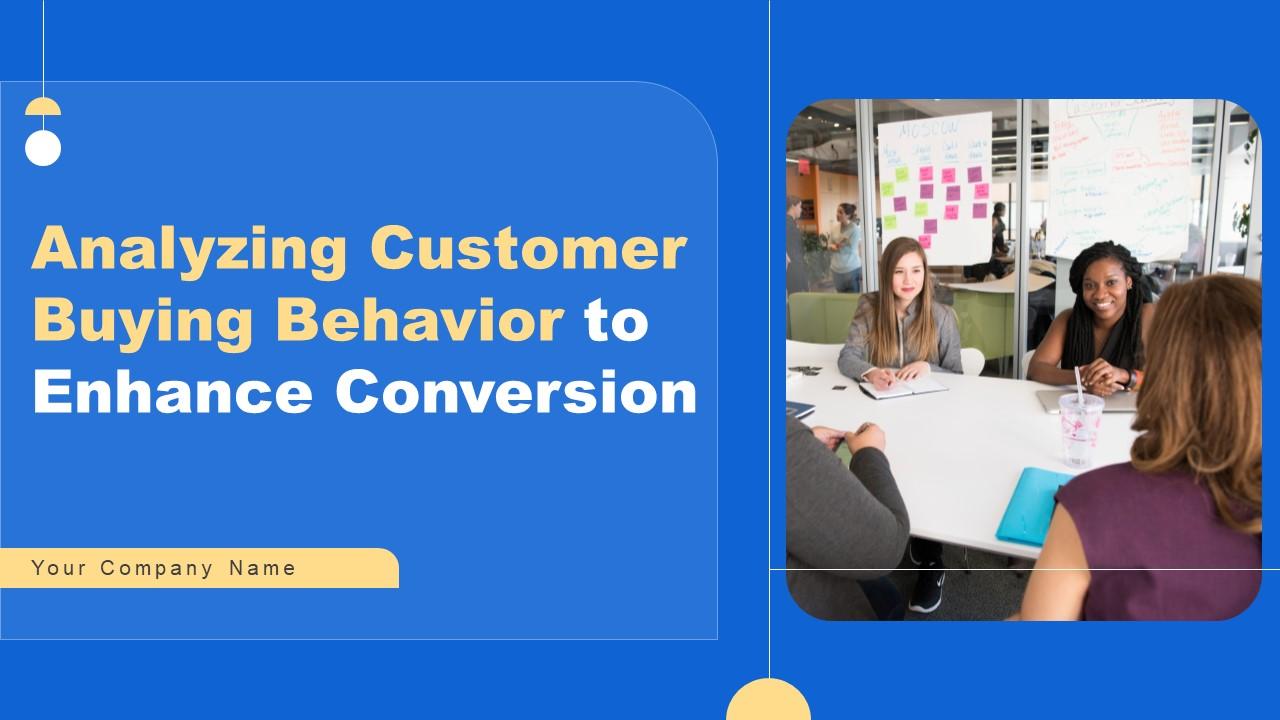 Analyzing Customer Buying Behavior To Enhance Conversion Ppt Powerpoint Presentation Complete Deck