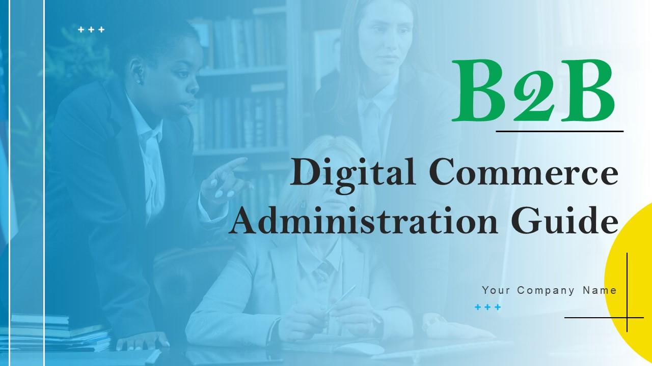 B2B Digital Commerce Administration Guide Ppt Powerpoint Presentation Complete Deck With Slides