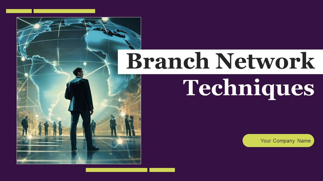 Branch Network Techniques Ppt Powerpoint Presentation Complete Deck With Slides