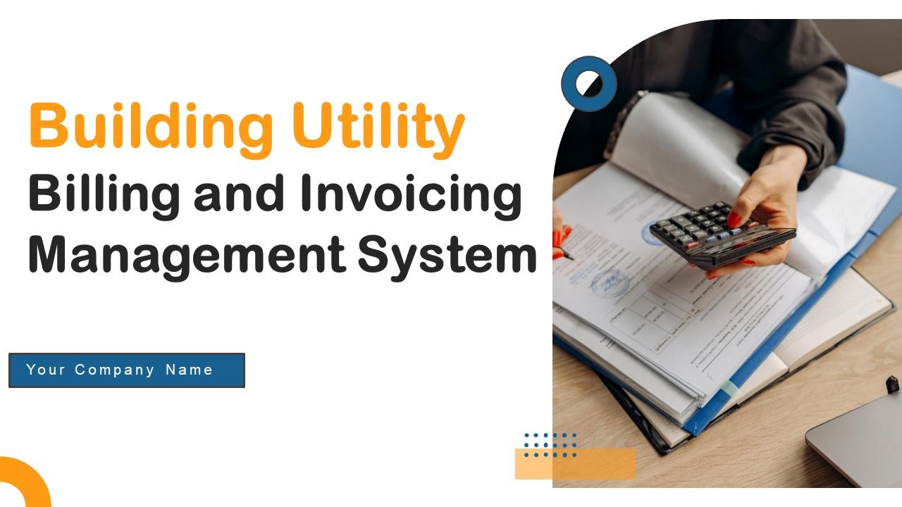 Building Utility Billing And Invoicing Management System Ppt Powerpoint Presentation Complete Deck With Slides