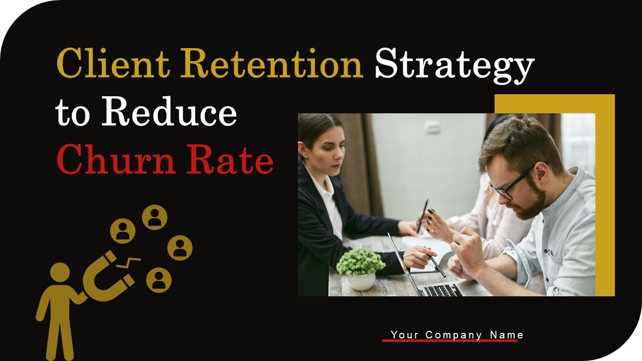 Client Retention Strategy To Reduce Churn Rate Ppt Powerpoint Presentation Complete Deck With Slides