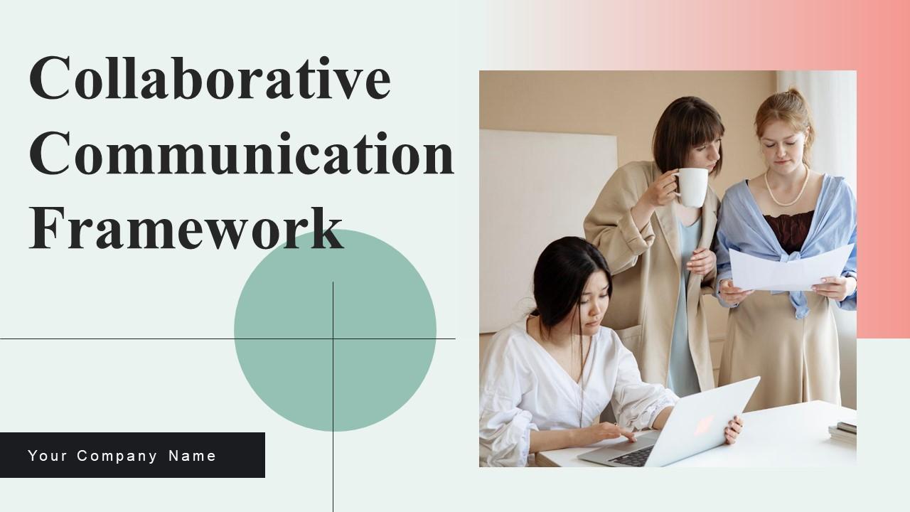 Collaborative Communication Framework Ppt Powerpoint Presentation Complete Deck With Slides