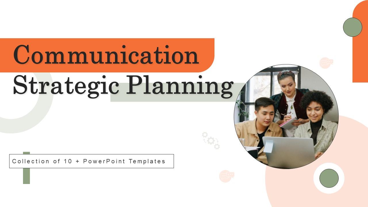 Communication Strategic Planning Ppt PowerPoint Presentation Complete Deck With Slides