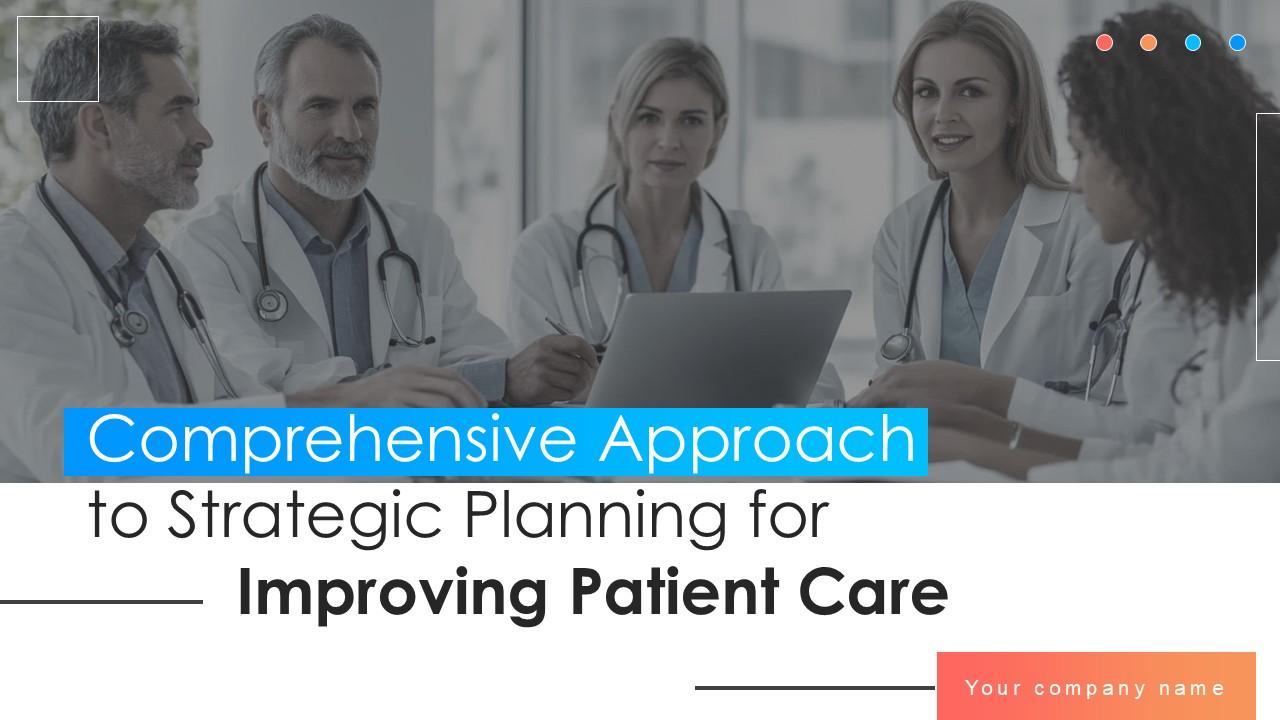 Comprehensive Approach To Strategic Planning For Improving Patient Care Ppt Slide