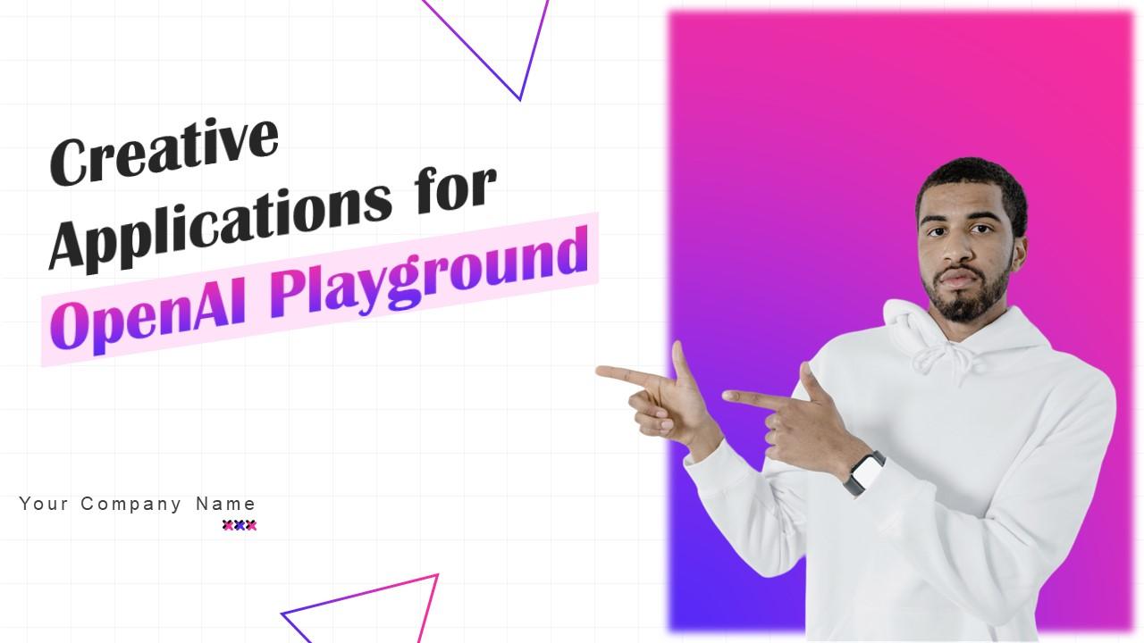 Creative Applications For OpenAI Playground Ppt Powerpoint Presentation Complete Deck