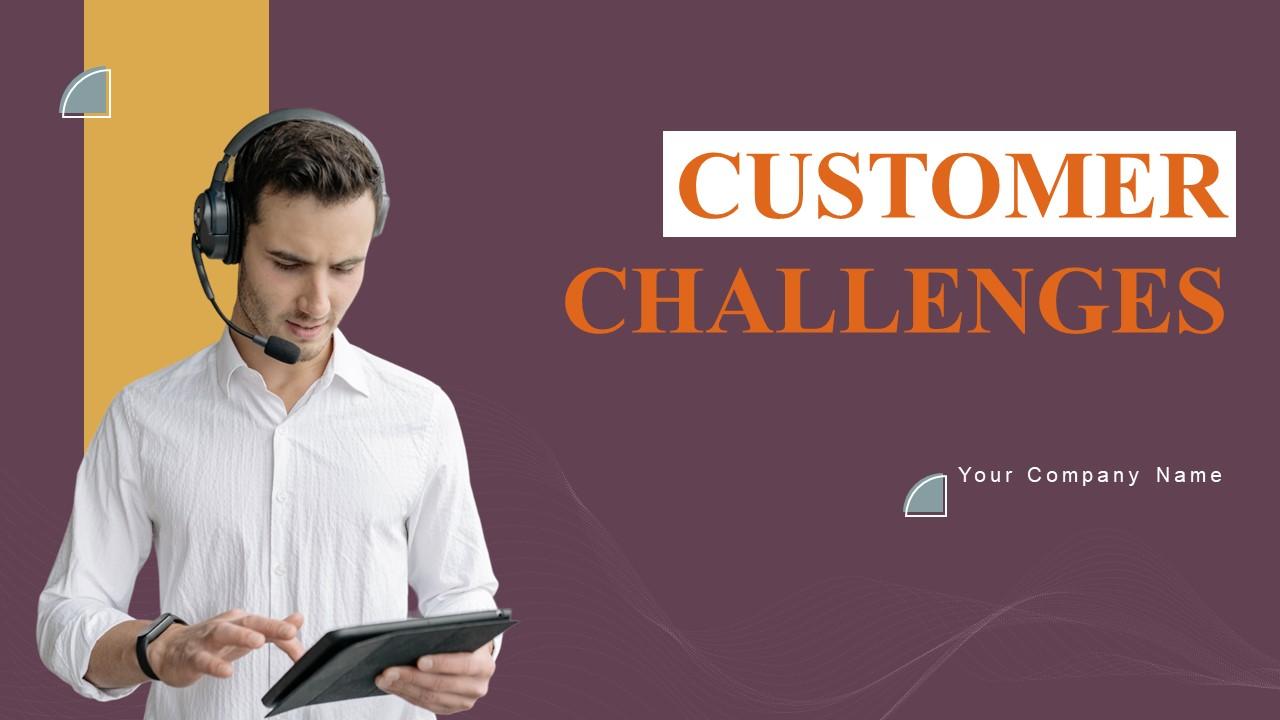Customer Challenges Ppt Powerpoint Presentation Complete Deck With Slides