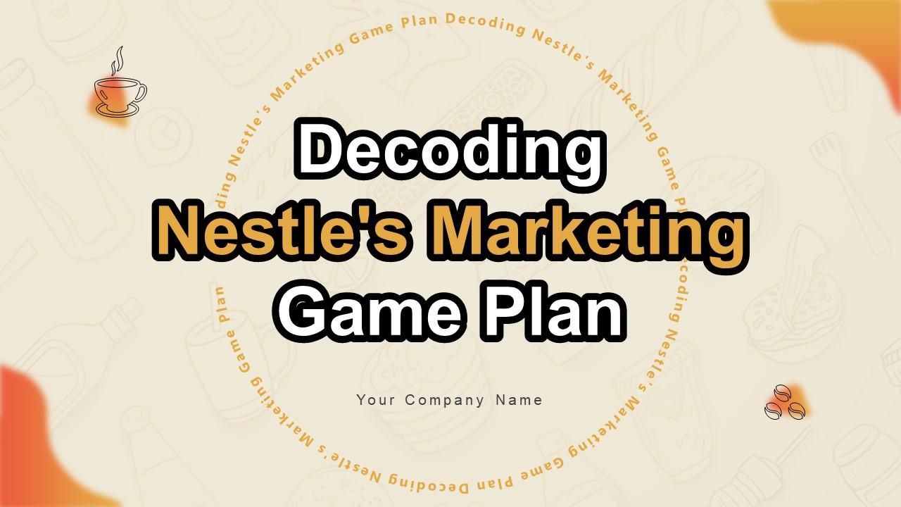 Decoding Nestles Marketing Game Plan Strategy CD V