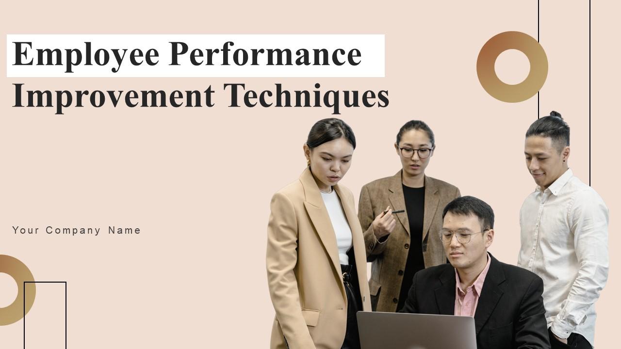 Employee Performance Improvement Techniques Ppt Powerpoint Presentation Complete Deck With Slides