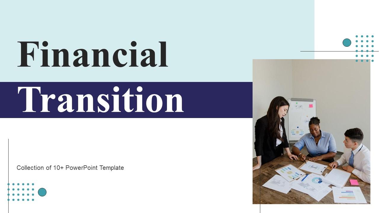 Financial Transition Ppt Powerpoint Presentation Complete Deck With Slides