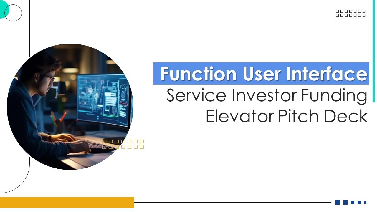 Function User Interface Service Investor Funding Elevator Pitch Deck Ppt Template