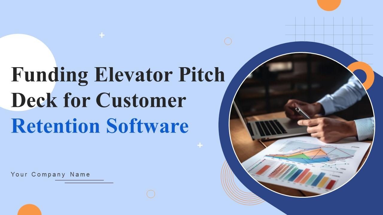 Funding Elevator Pitch Deck For Customer Retention Software Ppt Powerpoint Presentation Complete Deck