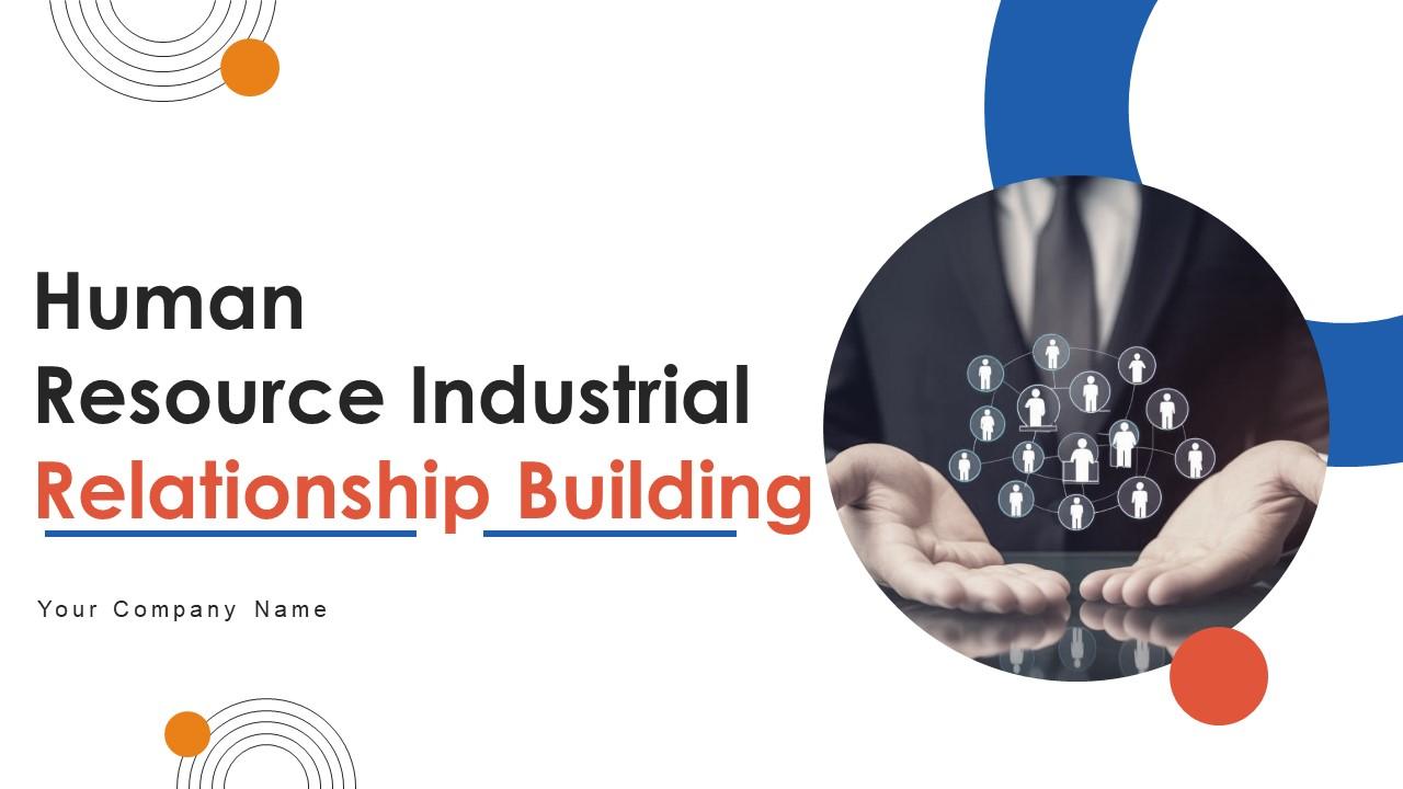 Human Resource Industrial Relationship Building Ppt Powerpoint Presentation Complete Deck