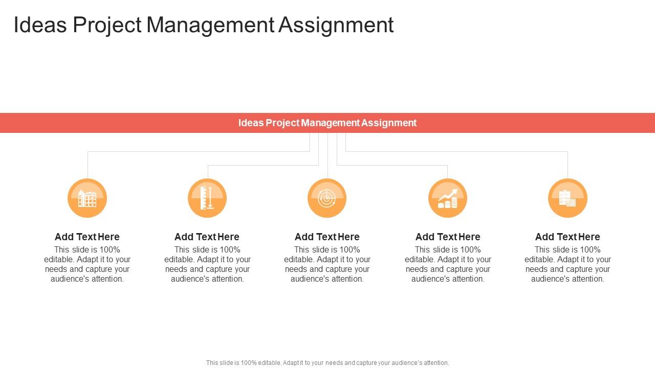 Ideas Project Management Assignment In Powerpoint And Google Slides Cpb