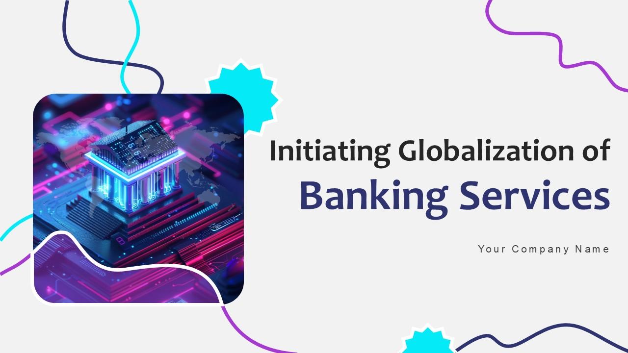 Initiating Globalization Of Banking Services Ppt Sample