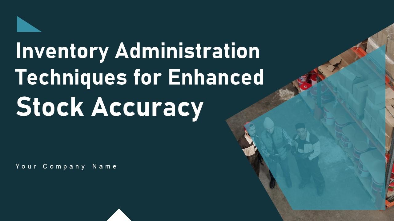 Inventory Administration Techniques For Enhanced Stock Accuracy Ppt Powerpoint Presentation Complete Deck