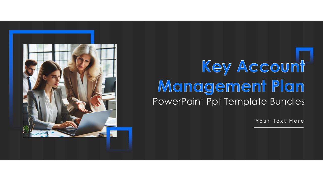 Key Account Management Plan Powerpoint Ppt Template Bundles