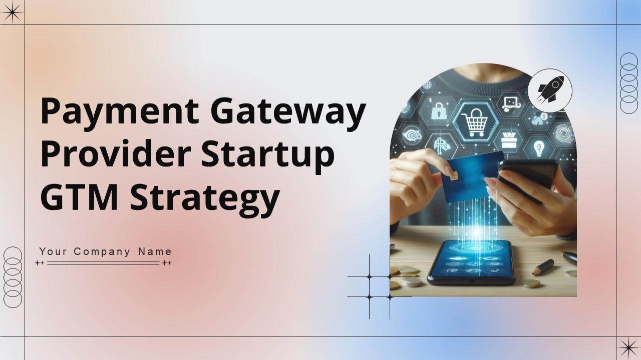 Payment Gateway Provider Startup GTM Strategy Ppt Powerpoint Presentation CP CD V