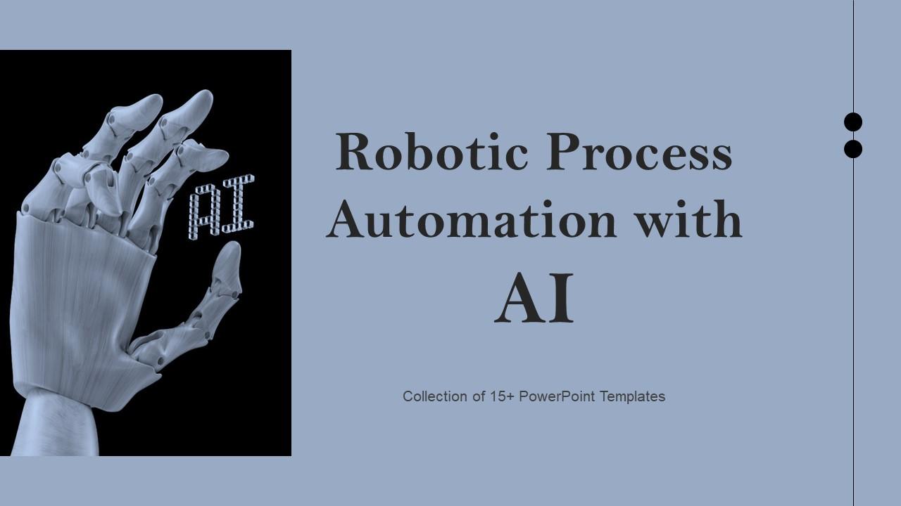 Robotic Process Automation With AI Ppt Powerpoint Presentation Complete Deck With Slides