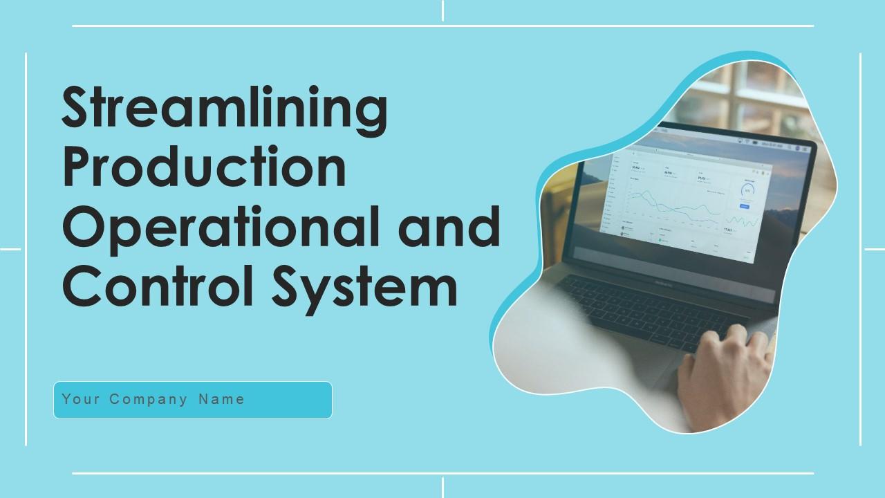 Streamlining Production Operational And Control System Ppt PowerPoint Presentation Complete Deck With Slides