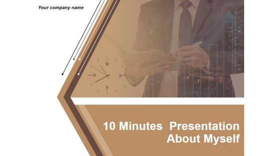10 Minutes Presentation About Myself Ppt PowerPoint Presentation Complete Deck With Slides