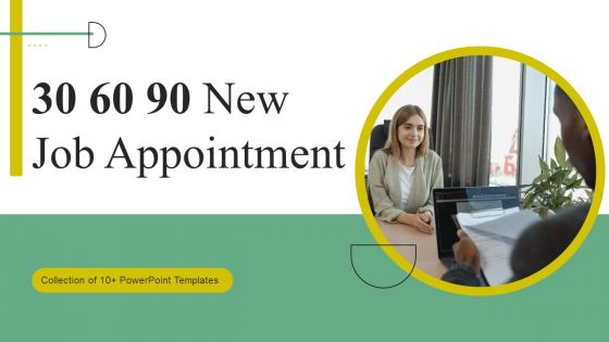 30 60 90 New Job Appointment Ppt PowerPoint Presentation Complete Deck With Slides