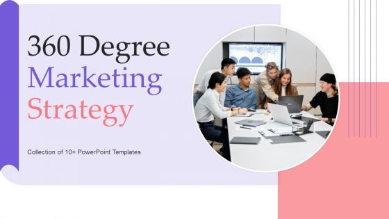 360 Degree Marketing Strategy Ppt PowerPoint Presentation Complete Deck With Slides