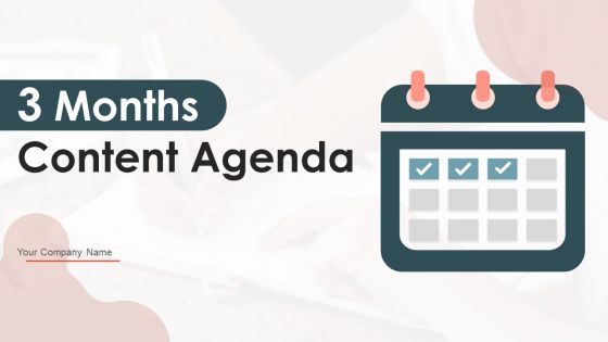 3 Months Content Agenda Ppt PowerPoint Presentation Complete With Slides