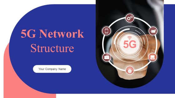 5G Network Structure Ppt PowerPoint Presentation Complete Deck With Slides