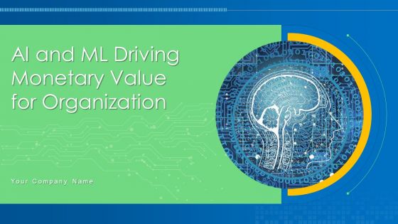 AI And ML Driving Monetary Value For Organization Ppt PowerPoint Presentation Complete Deck With Slides