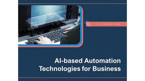 AI Based Automation Technologies For Business Ppt PowerPoint Presentation Complete Deck With Slides