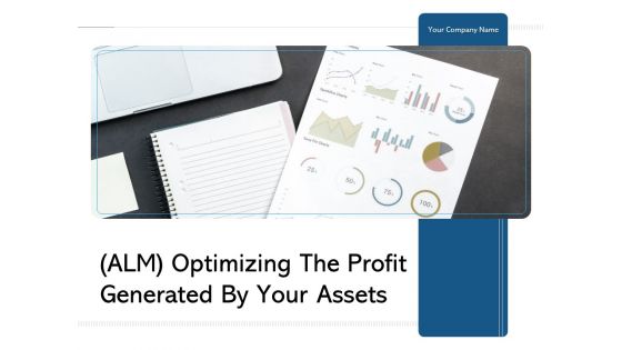 ALM Optimizing The Profit Generated By Your Assets Ppt PowerPoint Presentation Complete Deck With Slides