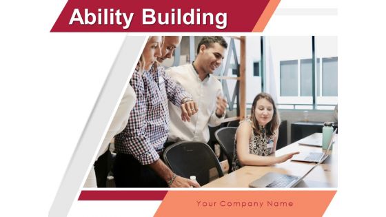 Ability Building Ppt PowerPoint Presentation Complete Deck With Slides Ability Building Ppt PowerPoint Presentation Complete Deck With Slides