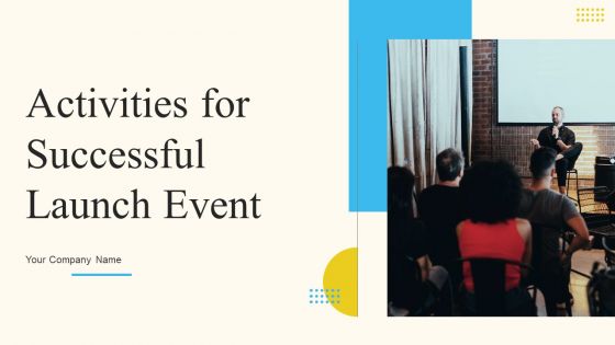Activities For Successful Launch Event Ppt PowerPoint Presentation Complete Deck With Slides